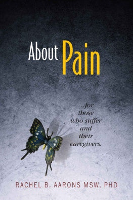 Aarons About Pain: For Those Who Suffer and Their Caregivers