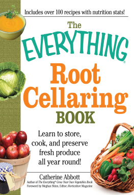 Abbot The Everything Root Cellaring Book: Learn to store, cook, and preserve fresh produce all year round!