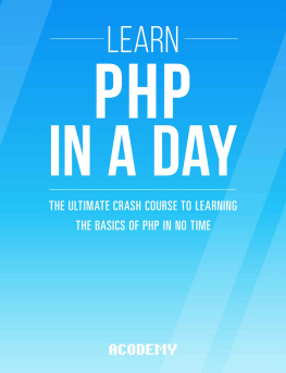Acodemy PHP: Learn PHP In A DAY! : The Ultimate Crash Course to Learning the Basics of the PHP In No Time