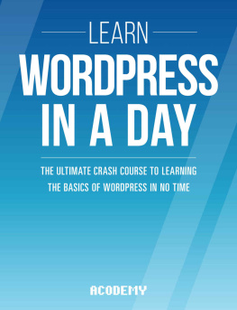 Acodemy Wordpress: Learn Wordpress In A DAY! : The Ultimate Crash Course to Learning the Basics of Wordpress In No Time