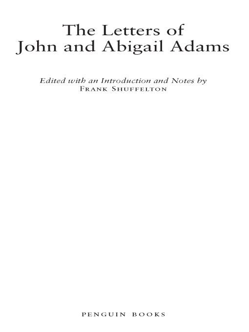 Table of Contents THE LETTERS OF JOHN AND ABIGAIL ADAMS JOHN ADAMS - photo 1