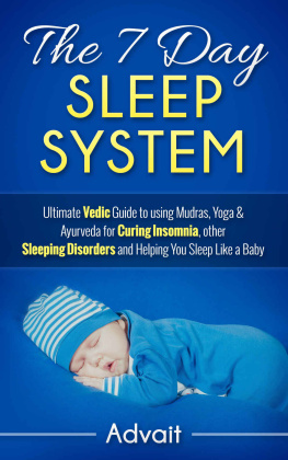 Advait - The 7 Day Sleep System Ultimate Vedic Guide to using Mudrorders and Helping You Sleep Like a Baby: Ultimate Vedic Guide to using Mudras, Yoga & Ayurveda for Curing Insomnia, other Sleeping Disorders