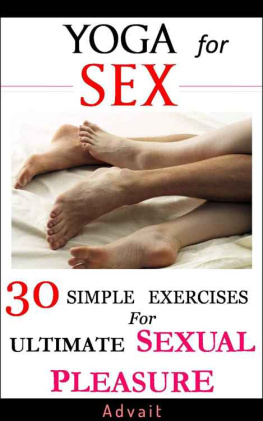 Advait - Yoga for Sex: 30 Simple Exercises for Ultimate Sexual Pleasure - A Unique Blend of Kama Sutra and Yoga Sutra