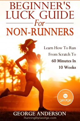 Anderson - Beginners Luck Guide For Non-Runners: Learn To Run From Scratch To An Hour In 10 Weeks