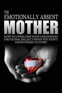 Anderson - The emotionally absent mother : how to overcome your childhood neglect when you dont know where to start & meditations and affirmations to help you overcome childhood neglect