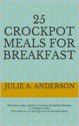 Anderson - 25 Crockpot Meals for Breakfast: Delicious, easy, healthy Crockpot Breakfast Recipes in 3 Steps or Less Includes no. of servings and nutritional data: Volume 3 Crockpot Meals Series