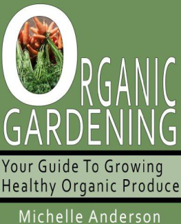 Anderson - Organic Gardening: Your Guide to Growing Healthy Organic Produce
