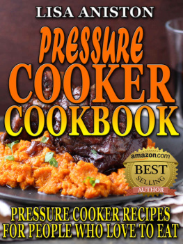 Aniston - PRESSURE COOKER RECIPES: Pressure Cooker Cookbook: Delicious Pressure Cooker Recipes For People Who Love To Eat