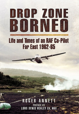 Annett Drop Zone Borneo: The RAF Campaign 1963-65 The Most Successful Use of Armed Forces in the Twentieth Century
