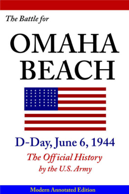 US Army - The Battle for Omaha Beach, D-Day, June 6, 1944: The Official History by the U.S. Army, Modern 2014 Annotated Edition, Illustrated in Color & Hi-Res Maps