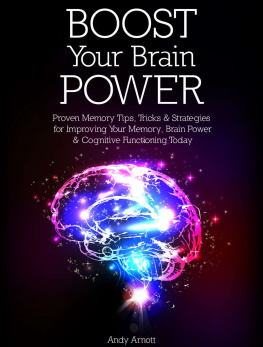 Arnott Boost Your Brain Power: Proven Memory Tips, Tricks and Strategies for Improving Your Memory, Brain Power and Cognitive Functioning Today