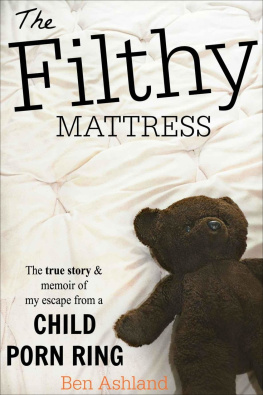 Ashland The Filthy Mattress: The True Story and Memoir Of My Escape From A Child Porn Ring