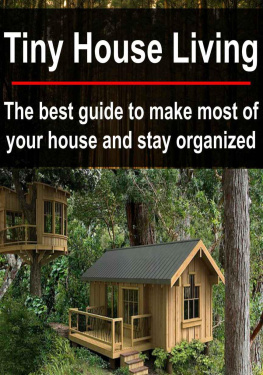 Bahman Ramiz - Tiny House Living: The Best Guide to Make Most of Your House and Stay Organized: (Small House Living: DIY Household Hacks: Tiny House)