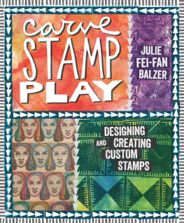 Balzer Carve, stamp, play : designing and creating custom stamps