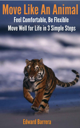 Barrera - Move Like An Animal: Feel Comfortable, Be Flexible, Move Well for Life in 3 Simple Steps.