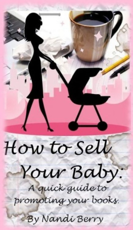 Berry - How to Sell Your Baby: A Quick Guide to Promoting Your Book