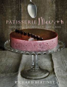 Bertinet - Patisserie Maison: The step-by-step guide to simple sweet pastries for the home baker