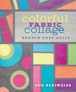 Bleiweiss - Colorful Fabric Collage: Sketch, Fuse, Quilt!