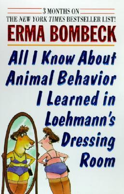 Bombeck - All I know about animal behavior I learned in Loehmanns dressing room