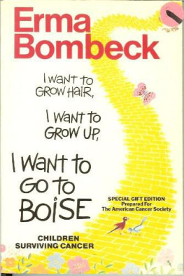 Bombeck - I want to grow hair, I want to grow up, I want to go to Boise : children surviving cancer