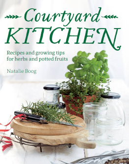 Boog - Courtyard Kitchen: Recipes and Growing Tips for Herbs and Potted Fruits