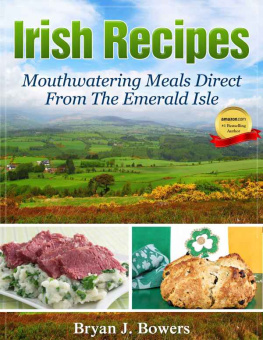 Bowers - Irish Recipes: Mouthwatering Meals Direct From the Emerald Isle