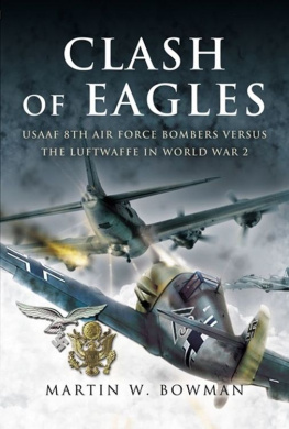 Bowman Clash of Eagles: USAAF 8th Air Force Bombers Versus the Luftwaffe in World War II