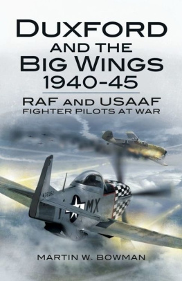 Bowman Duxford and the big wings, 1940-45 : RAF and USAAF fighter pilots at war