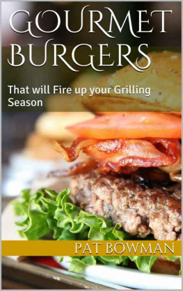 Bowman - Gourmet Burgers: That will Fire up your Grilling Season