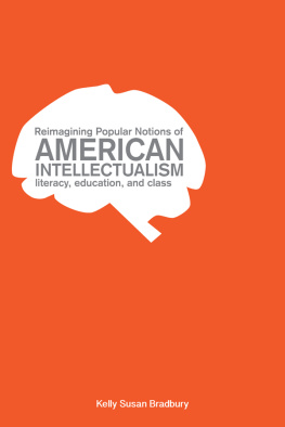 Bradbury Kelly Susan - Reimagining popular notions of American intellectualism : literacy, education, and class