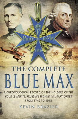 Brazier - Complete Blue Max: A Chronological Record of the Holders of the Pour Le Mérite, Prussias Highest Military Order, From 1740 To 1918