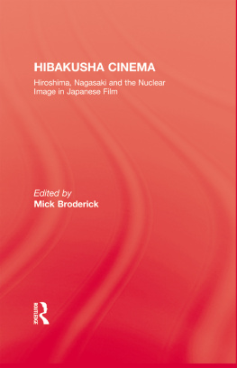 Broderick Hibakusha cinema : Hiroshima, Nagasaki and the nuclear image in Japanese film