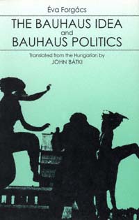 title The Bauhaus Idea and Bauhaus Politics author Forgacs Eva - photo 1