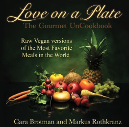 Brotman Cara - Love on a Plate: The Gourmet UnCookbook