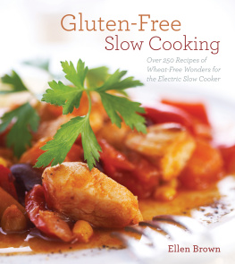 Brown - Gluten-Free Slow Cooking: Over 250 Recipes of Wheat-Free Wonders for the Electric Slow Cooker