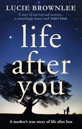 Brownlee - Life after you : a mothers true story of life after loss