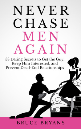 Bryans Never chase men again : 38 dating secrets to get the guy, keep him interested, and prevent dead-end relationships