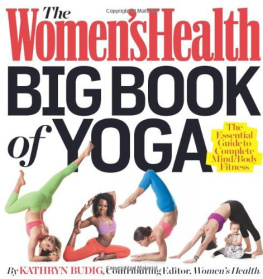 Budig The Womens Health Big Book of Yoga: The Essential Guide to Complete Mind/Body Fitness