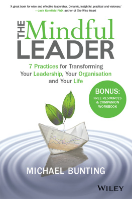 Bunting - The mindful leader : 7 practices for transforming your leadership, your organisation and your life
