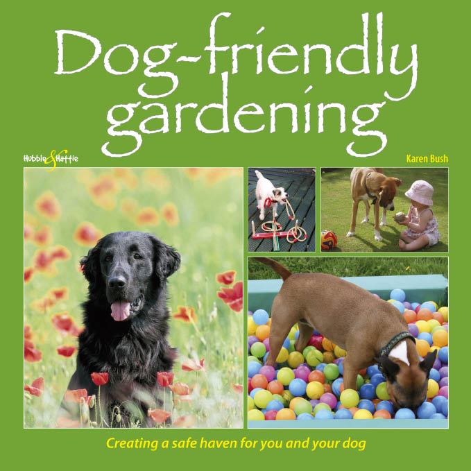 Dog-friendly gardening Creating a safe haven for you and your dog Karen Bush - photo 1