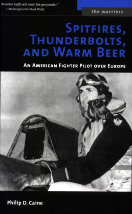 Caine Spitfires, Thunderbolts, and Warm Beer: An American Fighter Pilot Over Europe