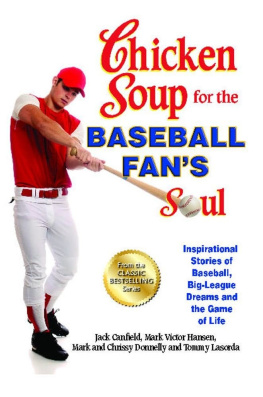 Canfield Jack - Chicken Soup for the Baseball Fans Soul: Inspirational Stories of Baseball, Big-League Dreams and the Game of Life