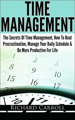 Carroll - Time Management: The Secrets Of Time Management, How To Beat Procrastination, Manage Your Daily Schedule & Be More Productive For Life