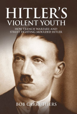 Carruthers Bob - Hitlers violent youth : how trench warfare and street fighting moulded hitler
