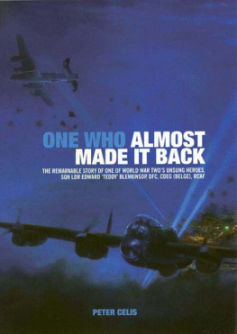 Blenkinsop Edward One who almost made it back : the remarkable story of one of World War Twos unsung heroes, Sqadron Leader Edward Teddy Blenkinsop, DFC, CdeG (Belge), RCAF