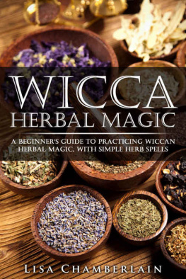 Chamberlain - Wicca herbal magic : a beginners guide to practicing wicca herbal magic, with simple herb spells