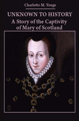 Yonge - Unknown to History: a story of the captivity of Mary of Scotland