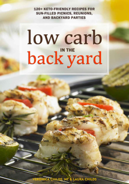 Childs Veronica - Low Carb In The Back Yard: 130 Keto Friendly Recipes for Sun-Filled Picnics, Reunions, and Backyard Entertaining