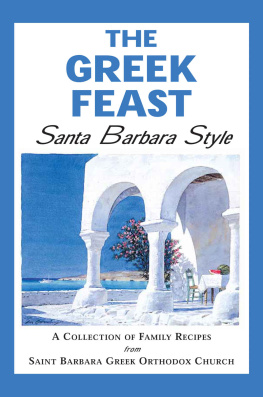 Church Greek Orthodox - The Greek Feast: Santa Barbara Style: A Collection of Family Recipes from Saint Barbara Greek Orthodox Church