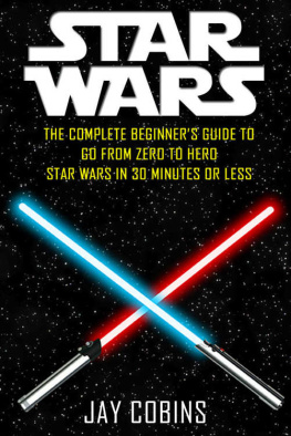 Cobins - Star Wars: The Complete Beginners Guide to Go From Zero to Hero: Star Wars in 30 Minutes or Less